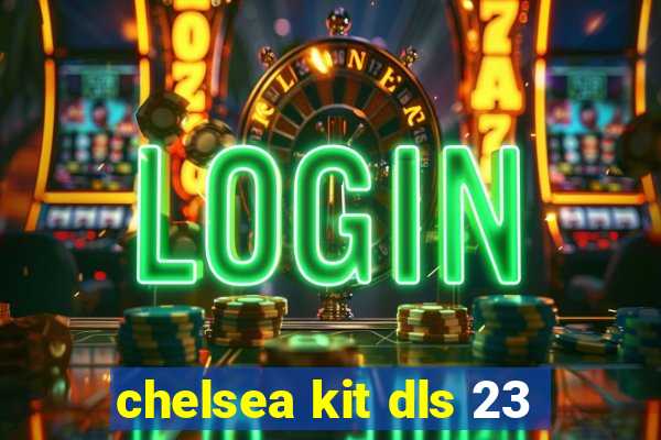 chelsea kit dls 23